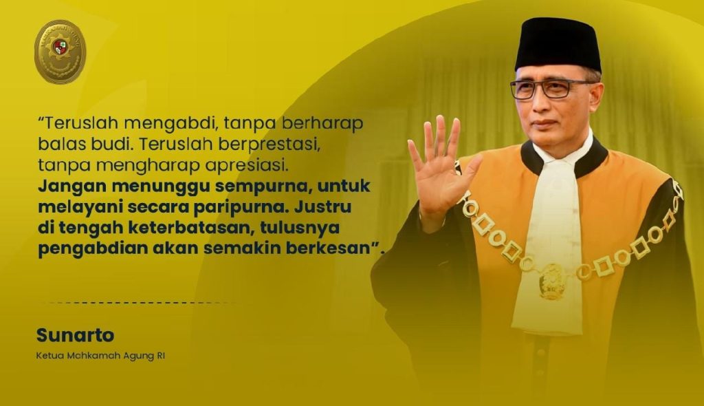 Pesan Ketua MA dalam Kegiatan Refleksi Akhir Tahun ”Teruslah mengabdi tanpa berharap balas budi. Teruslah berprestasi tanpa mengharap apresiasi. Jangan menunggu sempurna untuk melayani secara paripurna. Justru di tengah keterbatasan, tulusnya pengabdian akan semakin berkesan”
