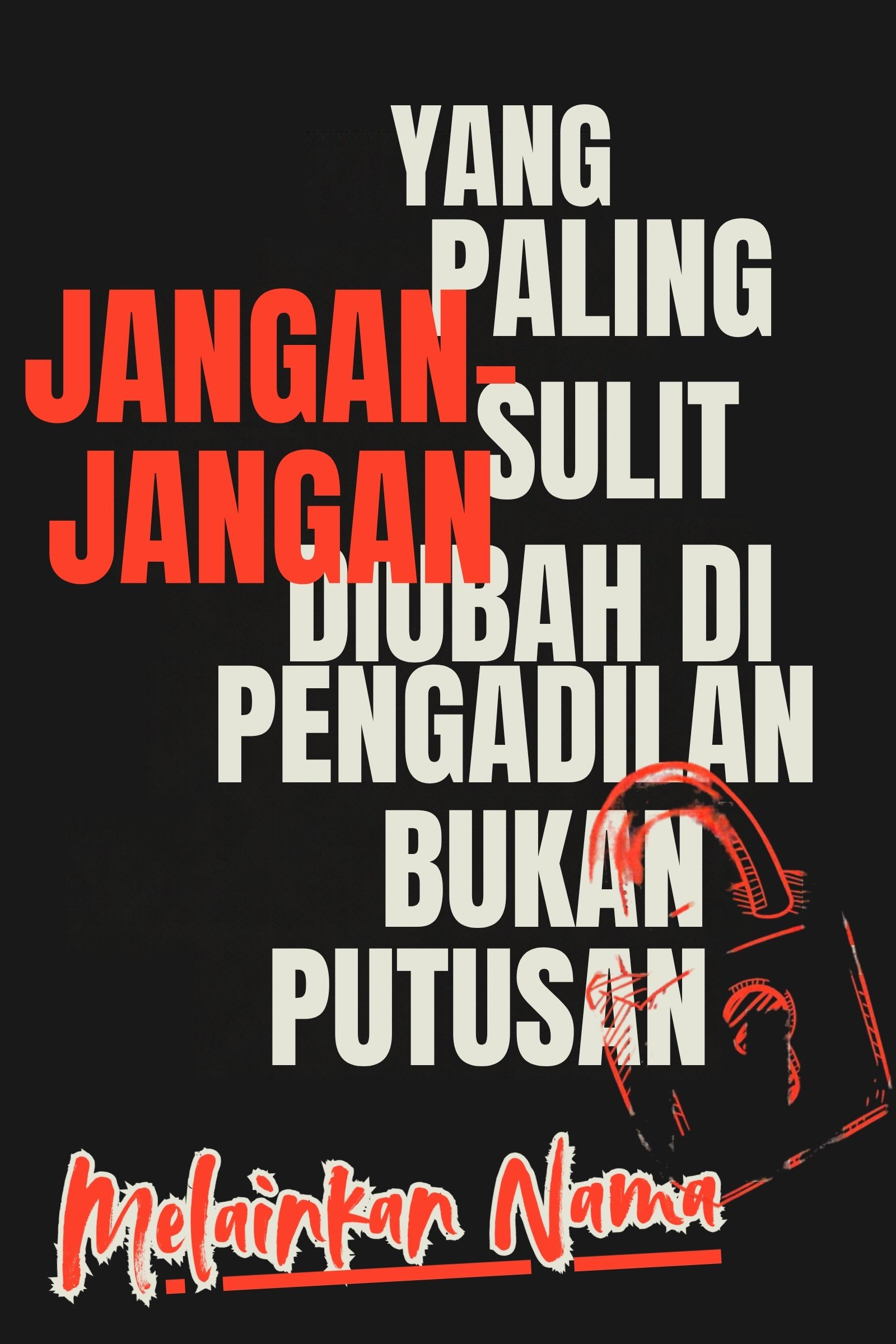 Sampul Yang Paling Sulit Diubah Pengadilan Bukan Putusan Melainkan Nama